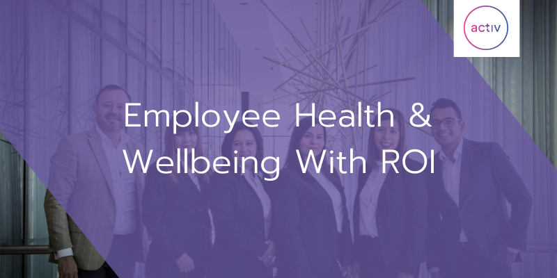 Employee Health & Wellbeing With ROI