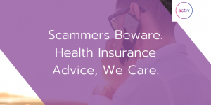 Scammers Beware. Health Insurance Advice, We Care.