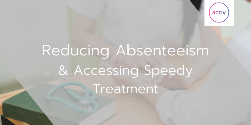 Reducing Absenteeism And Accessing Speedy Treatment