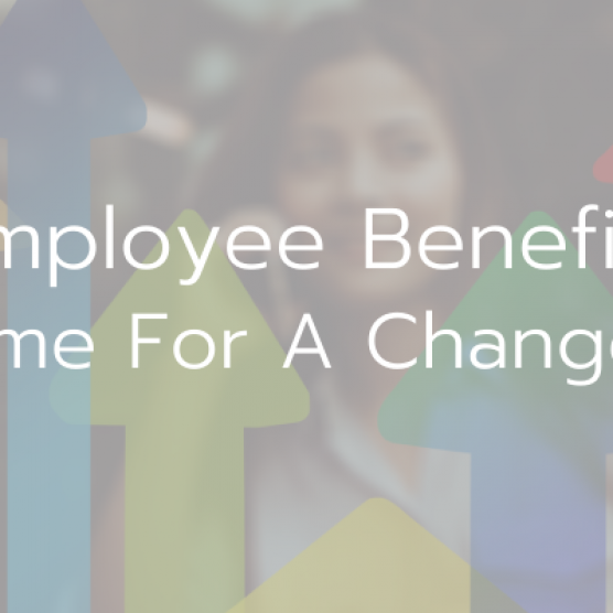 Employee Benefits – Time For A Change?