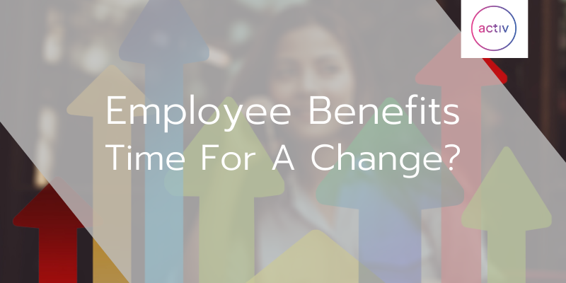 Employee Benefits – Time For A Change?