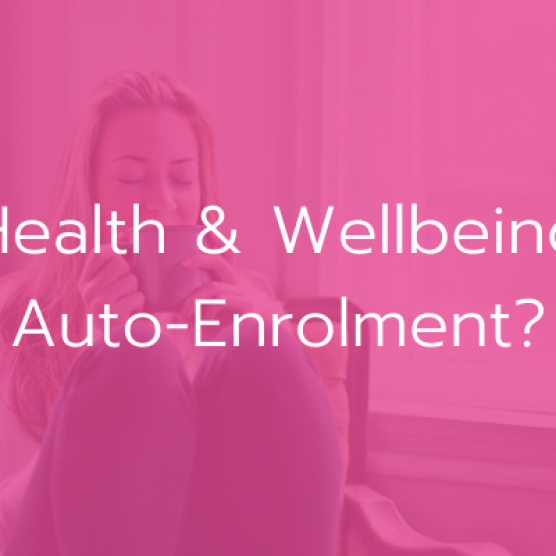 Health & Wellbeing Auto-Enrolment?
